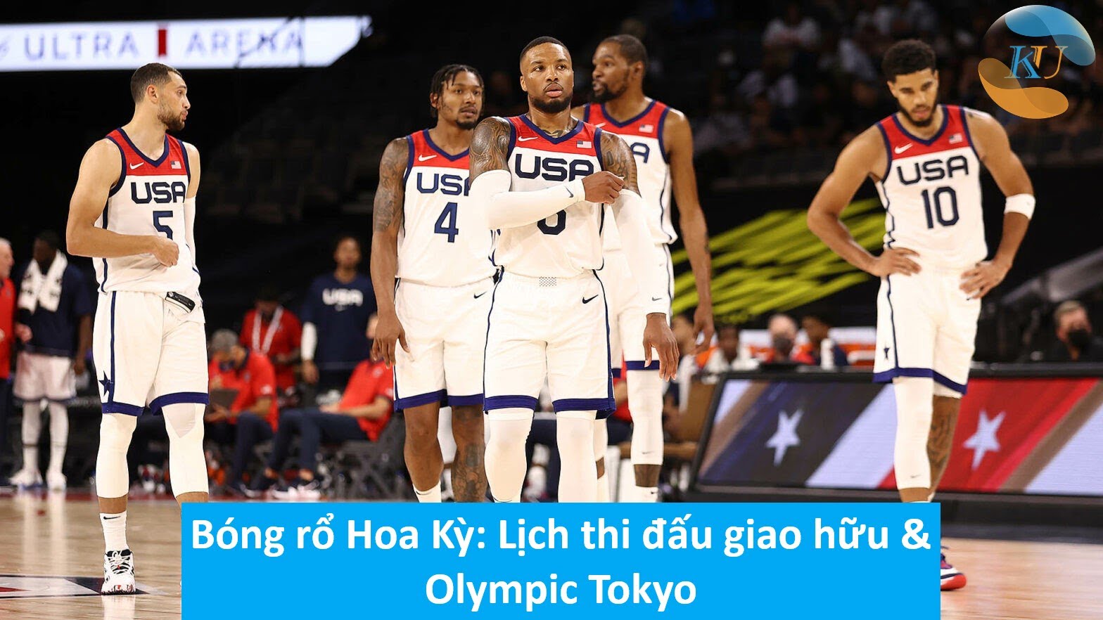 Bóng rổ Hoa Kỳ: Lịch thi đấu giao hữu & Olympic Tokyo