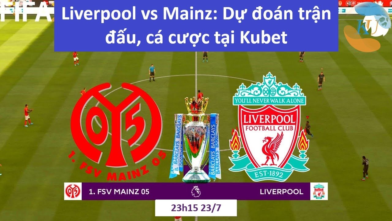 Liverpool vs Mainz: Dự đoán trận đấu, cá cược thể thao tại Kubet