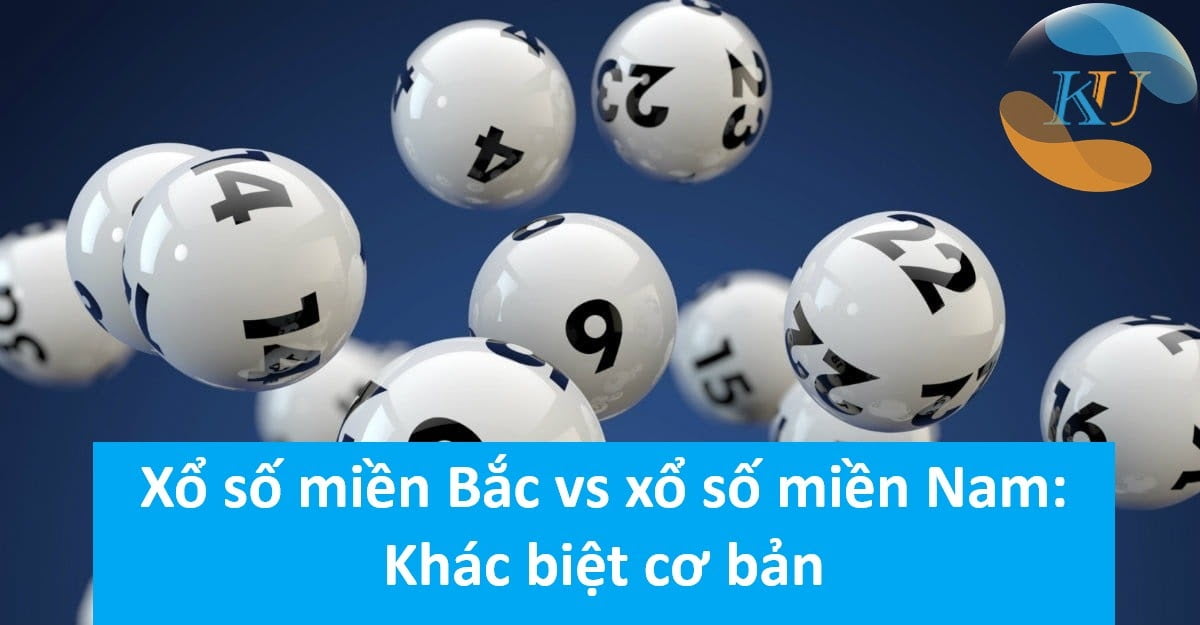 Xổ số miền Bắc vs xổ số miền Nam: Khác biệt cơ bản