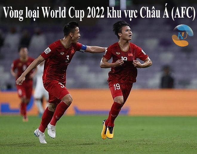 VÒNG LOẠI WORLD CUP 2022 KHU VỰC CHÂU Á (AFC)