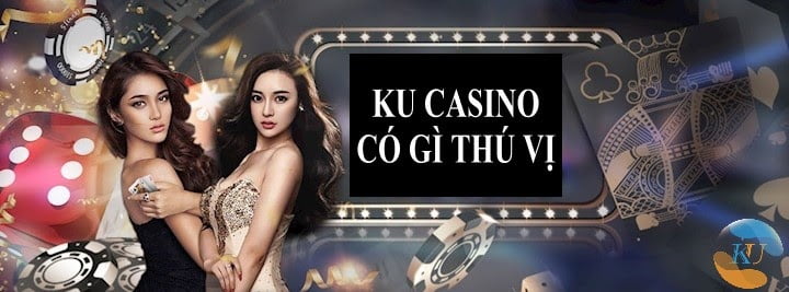 Ku Casino ở Kubet có gì thú vị mà không thể bỏ qua