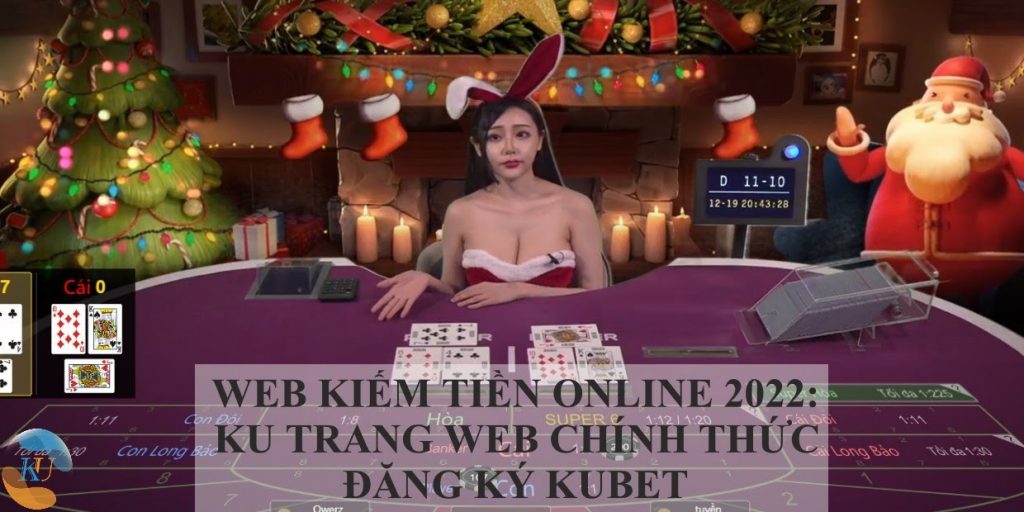 WEB KIẾM TIỀN ONLINE 2022: KU TRANG WEB CHÍNH THỨC/ĐĂNG KÝ KUBET