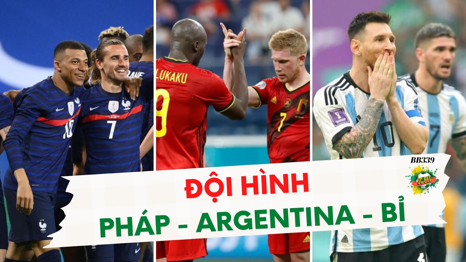 Đội hình 3 đội Pháp - Argentina - Bỉ tại World Cup 2022